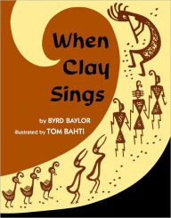 Title: When Clay Sings, Author: Byrd Baylor