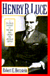 Title: Henry R. Luce: A Political Portrait of the Man Who Created the American Century, Author: Robert Edwin Herzstein