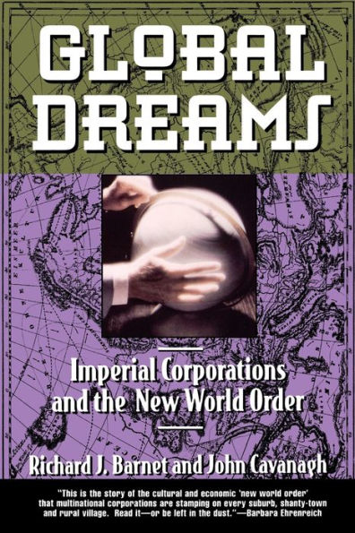 Global Dreams: Imperial Corporations and the New World Order