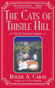 Title: Cats Of Thistle Hill: A Mostly Peaceable Kingdom, Author: Roger A. Caras