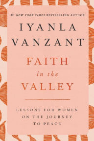 Title: Faith in the Valley: Lessons for Women on the Journey to Peace, Author: Iyanla Vanzant