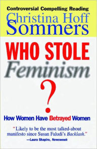 Title: Who Stole Feminism?: How Women Have Betrayed Women, Author: Christina Hoff Sommers