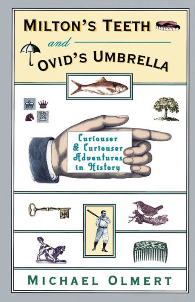 Milton's Teeth and Ovid's Umbrella: Curiouser and Curiouser Adventures in History