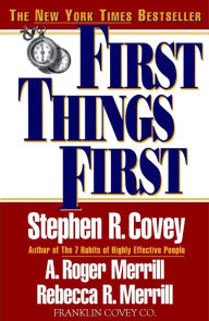 Title: First Things First: To Live, to Love, to Learn, to Leave a Legacy, Author: Stephen R. Covey