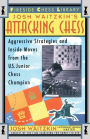 Attacking Chess: Aggressive Strategies and Inside Moves from the U.S. Junior Chess Champion