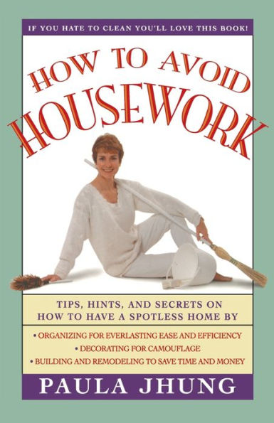 How to Avoid Housework: Tips, Hints and Secrets to Show You How to Have a Spotless Home Without Lifting