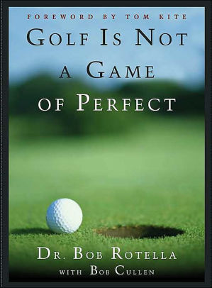 Title: Golf is Not a Game of Perfect, Author: Bob Rotella