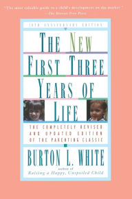 Title: New First Three Years of Life: Completely Revised and Updated, Author: Burton L. White