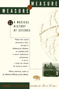 Title: Measure for Measure: A Musical History of Science, Author: Thomas Levenson