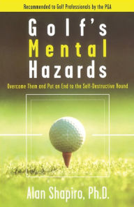Title: Golf's Mental Hazards: Overcome Them and Put an End to the Self-Destructive Round, Author: Alan Shapiro