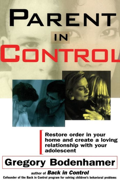 Parent In Control: Restore Order in Your Home and Create a Loving Relationship with Your Adolescent