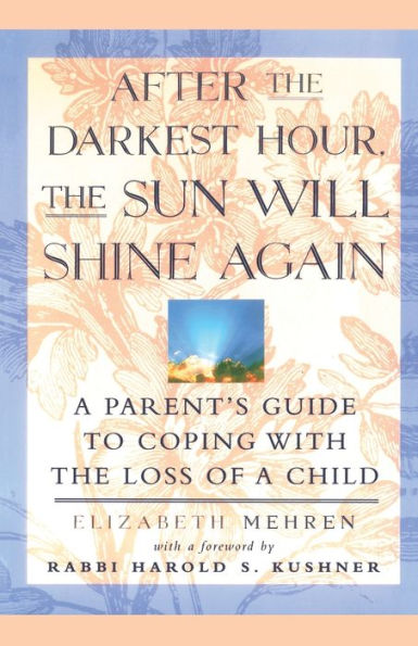 After the Darkest Hour the Sun Will Shine Again: A Parent's Guide to Coping with the Loss of a Child