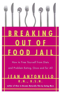 Title: Breaking Out of Food Jail, Author: Jean Antonello