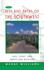 Title: Best Bike Paths of the Southwest: Safe, Scenic and Traffic-Free Bicycling, Author: Wendy Williams