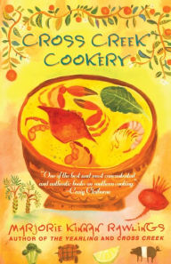 Title: Cross Creek Cookery, Author: Marjorie Kinnan Rawlings