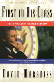 Title: First in His Class: A Biography of Bill Clinton, Author: David Maraniss