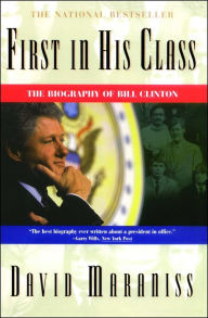 Title: First In His Class: A Biography Of Bill Clinton, Author: David Maraniss