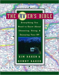 Title: The RVer's Bible: Everything You Need to Know About Choosing, Using, & Enjoying Your RV, Author: Sunny Baker