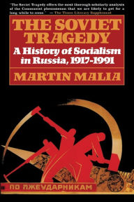 Title: Soviet Tragedy: A History of Socialism in Russia / Edition 1, Author: Martin Malia