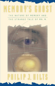 Title: Memory'S Ghost: The Nature Of Memory And The Strange Tale Of Mr. M, Author: Philip J. Hilts