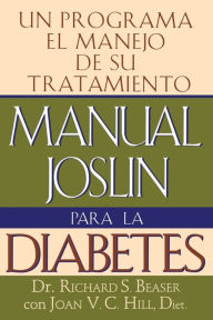 Title: Manual Joslin Para la Diabetes: Un Programa Para el Manejo de Su Tratamiento, Author: Richard S. Beaser M.D.