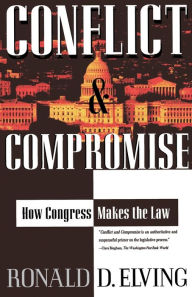 Title: Conflict And Compromise: How Congress Makes The Law, Author: Ronald D. Elving