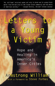 Title: Letters to a Young Victim: Hope and Healing in America's Inner Cities, Author: Armstrong Williams