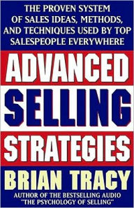 Title: Advanced Selling Strategies: The Proven System of Sales Ideas, Methods, and Techniques Used by Top Salespeople, Author: Brian Tracy