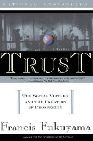 Title: Trust: The Social Virtues and the Creation of Prosperity, Author: Francis Fukuyama