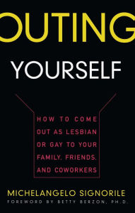 Title: Outing Yourself: How to Come Out as Lesbian or Gay to Your Family, Friends and Coworkers, Author: Michelangelo Signorile