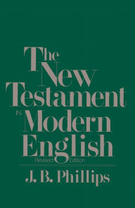 Title: The New Testament in Modern English: Phillips Paraphrase, Author: J.B. Phillips