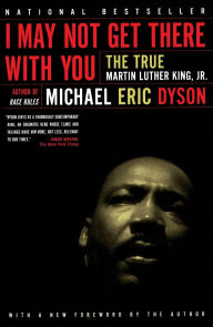 Title: I May Not Get There With You: The True Martin Luther King Jr, Author: Michael Eric Dyson