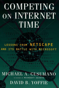 Title: Competing On Internet Time: Lessons From Netscape and Its Battle With Microsoft, Author: David B. Yoffie