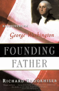 Title: Founding Father: Rediscovering George Washington, Author: Richard Brookhiser