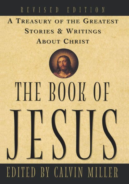 The Book of Jesus: A Treasury of the Greatest Stories and Writings About Christ