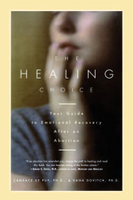 Title: The Healing Choice: Your Guide to Emotional Recovery After an Abortion, Author: Dana Dovitch Ph.D.