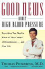 Good News About High Blood Pressure: Everything You Need to Know to Take Control of Hypertension...and Your Life