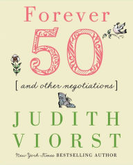 Title: Forever Fifty: And Other Negotiations, Author: Judith Viorst