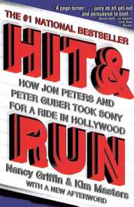 Title: Hit and Run: How Jon Peters and Peter Guber Took Sony for a Ride in Hollywood, Author: Nancy Griffin