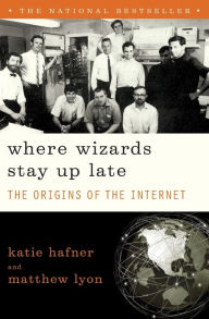 Title: Where Wizards Stay Up Late: The Origins Of The Internet, Author: Katie Hafner