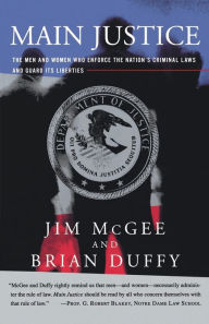 Title: Main Justice: The Men and Women Who Enforce the Nation's Criminial Laws and Guard Its Liberties, Author: Jim McGee