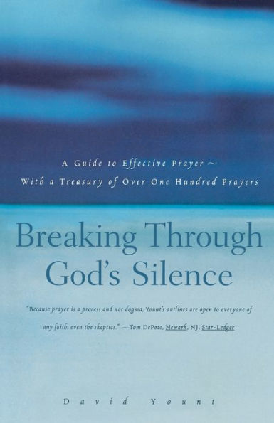 Breaking Through God's Silence: A Guide to Effective Prayer--With a Treasury of Over One Hundred Prayers