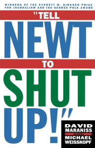 Title: Tell Newt to Shut Up: Prize-Winning Washington Post Journalists Reveal How Reality Gagged the Gingrich Revolution, Author: Michael Weisskopf