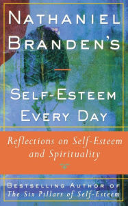 Title: Nathaniel Brandens Self-Esteem Every Day: Reflections on Self-Esteem and Spirituality, Author: Nathaniel Branden Ph.D.