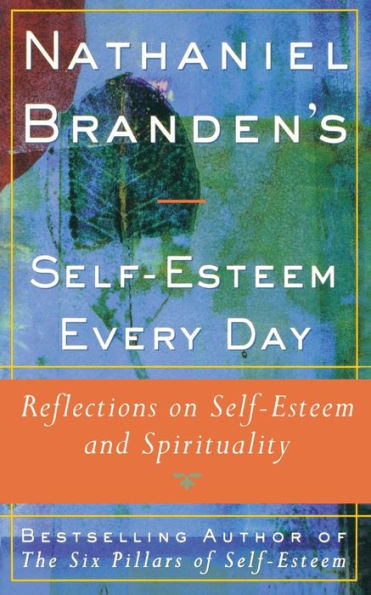 Nathaniel Brandens Self-Esteem Every Day: Reflections on Self-Esteem and Spirituality