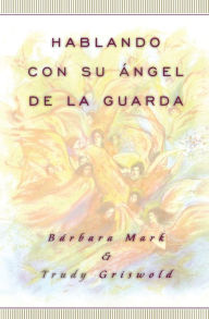 Title: Hablando con su angel (Angelspeak), Author: Trudy Griswold