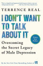 Alternative view 1 of I Don't Want to Talk About It: Overcoming the Secret Legacy of Male Depression