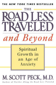 Title: The Road Less Traveled and Beyond: Spiritual Growth in an Age of Anxiety, Author: M. Scott Peck