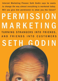 Title: Permission Marketing: Turning Strangers into Friends, and Friends into Customers, Author: Seth Godin