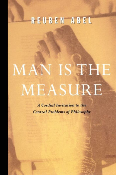 Man is the Measure: A Cordial Invitation to Central Problems of Philosophy